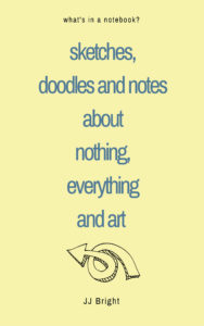 sketches doodles and notes about nothing everything and art notebook janet bright artist ideas
